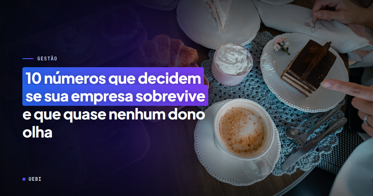 10 números que decidem se sua empresa sobrevive — e que quase nenhum dono olha
